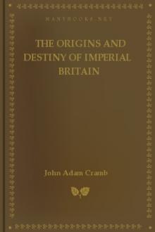 The Origins and Destiny of Imperial Britain by John Adam Cramb