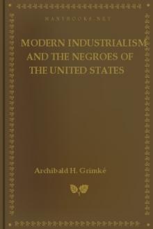 Modern Industrialism and the Negroes of the United States by Archibald H. Grimké