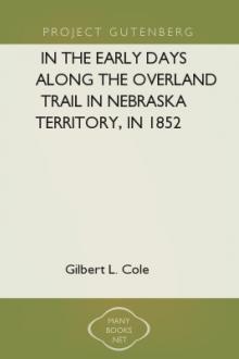 In the Early Days along the Overland Trail in Nebraska Territory, in 1852 by Gilbert L. Cole