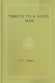 Tribute to a Good Man by F. T. Gray