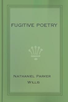 Fugitive Poetry by Nathaniel Parker Willis