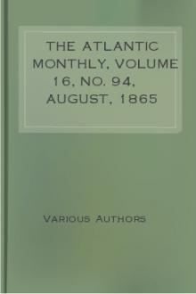 The Atlantic Monthly, Volume 16, No. 94, August, 1865 by Various