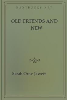Old Friends and New by Sarah Orne Jewett