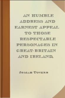 An Humble Address and Earnest Appeal to Those Respectable Personages in Great-Britain and Ireland by Josiah Tucker