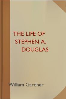 The Life of Stephen A. Douglas by William Gardner