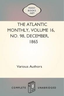 The Atlantic Monthly, Volume 16, No. 98, December, 1865 by Various