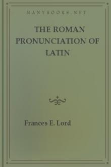 The Roman Pronunciation of Latin by Frances E. Lord