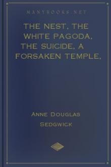 The Nest, The White Pagoda, The Suicide, A Forsaken Temple, Miss Jones and The Masterpiece by Anne Douglas Sedgwick