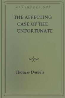 The Affecting Case of the Unfortunate Thomas Daniels by Thomas Daniels