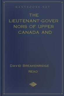 The Lieutenant-Governors of Upper Canada and Ontario 1792-1899 by David Breakenridge Read