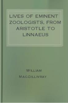 Lives of Eminent Zoologists, from Aristotle to Linnaeus by William MacGillivray