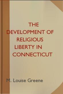 The Development of Religious Liberty in Connecticut by M. Louise Greene