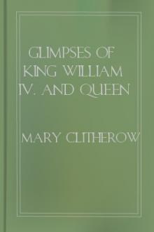 Glimpses of King William IV. and Queen Adelaide by Mary Clitherow