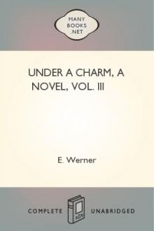 Under a Charm, A Novel, Vol. III by E. Werner