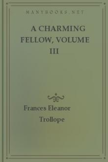 A Charming Fellow, Volume III by Frances Eleanor Trollope