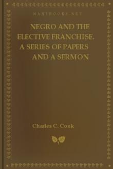 The Negro and the elective franchise. A Series Of Papers And A Sermon by Francis James Grimké, John L. Love, Charles C. Cook, John Hope, Archibald H. Grimké, Kelly Miller