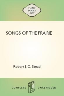 Songs of the Prairie by Robert J. C. Stead