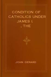 The Condition of Catholics Under James I. by John Gerard