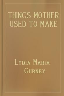 Things Mother Used to Make by Lydia Maria Gurney