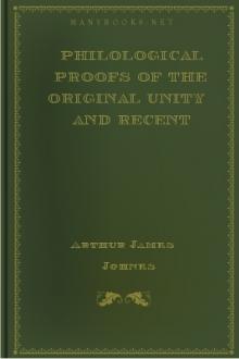 Philological Proofs of the Original Unity and Recent Origin of the Human Race by Arthur James Johnes
