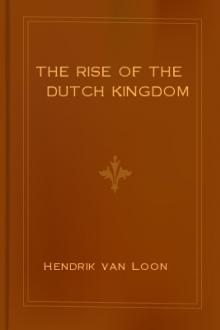 The Rise of the Dutch Kingdom by Hendrik van Loon