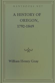 A history of Oregon, 1792-1849 by William Henry Gray
