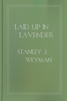 Laid up in Lavender by Stanley J. Weyman