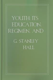 Youth: Its Education, Regimen, and Hygiene  by G. Stanley Hall
