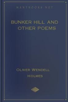 Bunker Hill and Other Poems by Oliver Wendell Holmes