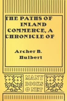 The Paths of Inland Commerce, A Chronicle of Trail, Road, and Waterway by Archer B. Hulbert
