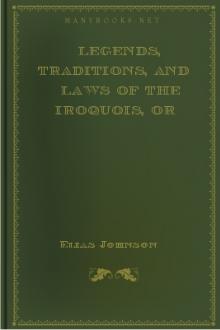 Legends, Traditions, and Laws of the Iroquois, or Six Nations by Elias Johnson