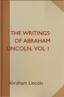 The Writings of Abraham Lincoln, vol 1 by Abraham Lincoln