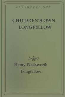 Children's Own Longfellow by Henry Wadsworth Longfellow