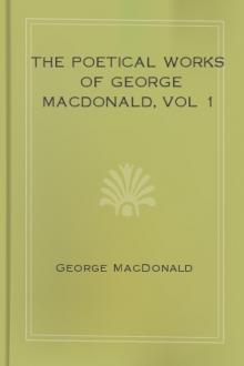 The Poetical Works of George MacDonald, vol 1 by George MacDonald