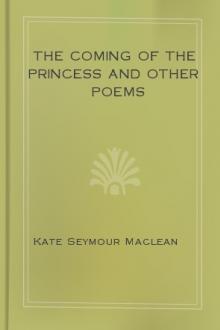 The Coming of the Princess and Other Poems by Kate Seymour Maclean