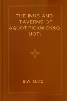 The Inns and Taverns of &quot;Pickwick&quot; by B. W. Matz