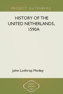 History of the United Netherlands, 1590a by John Lothrop Motley