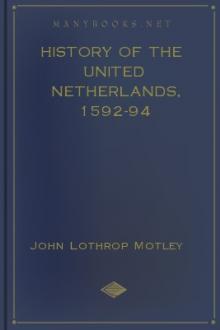 History of the United Netherlands, 1592-94 by John Lothrop Motley
