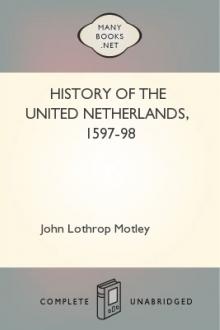History of the United Netherlands, 1597-98 by John Lothrop Motley