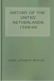 History of the United Netherlands, 1598-99 by John Lothrop Motley