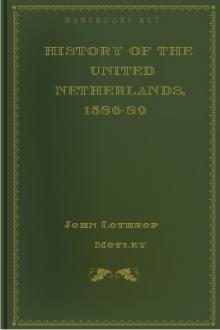 History of the United Netherlands, 1586-89 by John Lothrop Motley