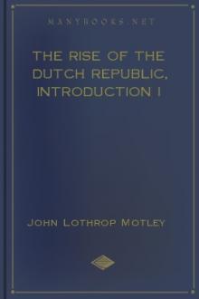 The Rise of the Dutch Republic, Introduction I by John Lothrop Motley