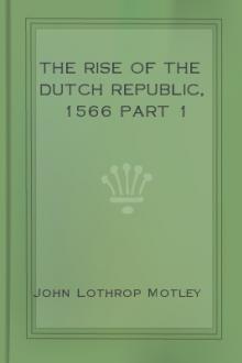 The Rise of the Dutch Republic, 1566 part 1 by John Lothrop Motley