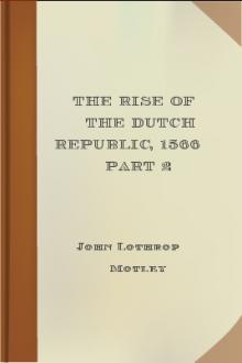 The Rise of the Dutch Republic, 1566 part 2 by John Lothrop Motley