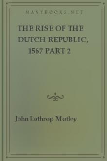 The Rise of the Dutch Republic, 1567 part 2 by John Lothrop Motley