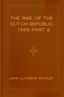 The Rise of the Dutch Republic, 1568 part 2 by John Lothrop Motley