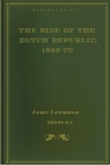 The Rise of the Dutch Republic, 1569-70 by John Lothrop Motley