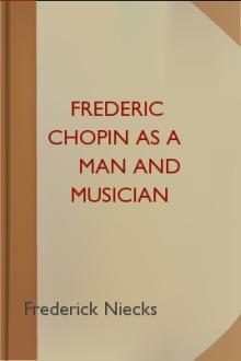 Frederic Chopin as a Man and Musician by Frederick Niecks
