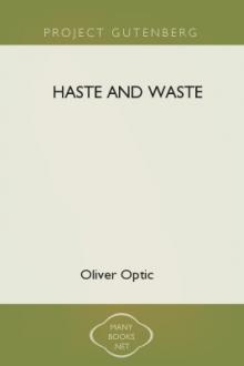 Haste and Waste by Oliver Optic