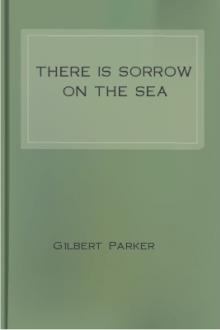 There is Sorrow on the Sea by Gilbert Parker